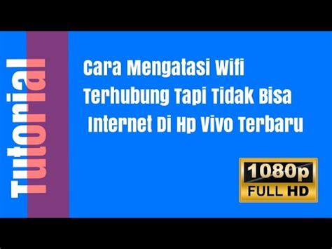 Cara Mengatasi Wifi Terhubung Tapi Tidak Bisa Internet Di Hp Vivo