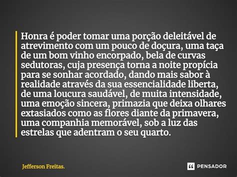 Honra é Poder Tomar Uma Porção Jefferson Freitas Pensador