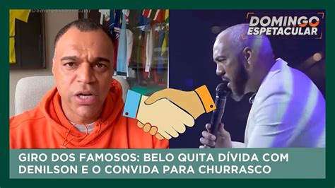 Belo Quita D Vida Denilson E O Convida Para Churrasco Giro Dos