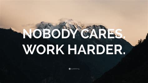 “NOBODY CARES. WORK HARDER.” Wallpaper by QuoteFancy