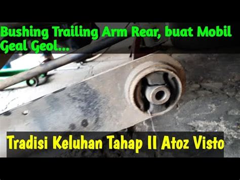 Keluhan Tradsi Tahap II Bushing Trailing Arm Rear Visto Atoz