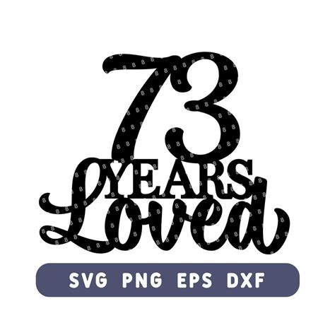 73 Years Loved Birthday Cake Topper Svg Happy 73rd Anniversary Cut File