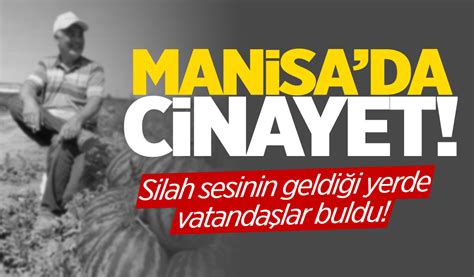 Manisa Da Kanl Cinayet Silah Sesini Duyanlar Yerde Buldu Manisa