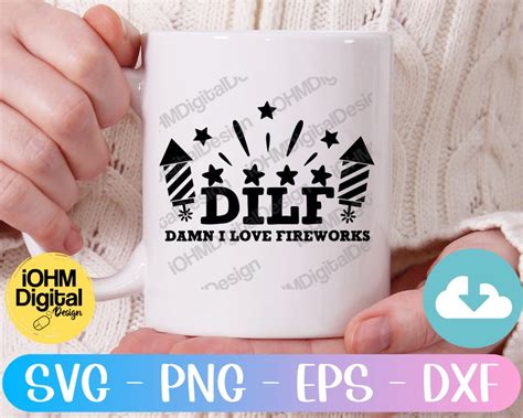 DILF Damn I Love Fireworks Svg Png Eps Dxf Cut File 4th Of Etsy