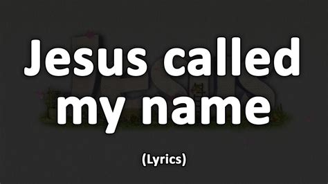 Jesus Called My Name Text Lyrics YouTube