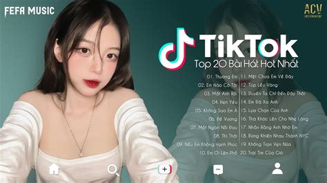 20 Bài Hát Hot Nhất Tiktok Hiện Nay Top Edm Tiktok Hay Nhất 2022