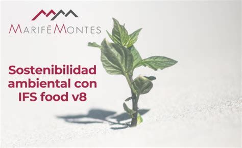 Sostenibilidad ambiental con IFS food versión 8 Marife Montes