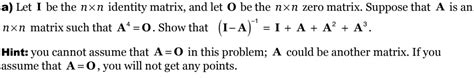 Solved A Let I Be The Nxn Identity Matrix And Let O Be The