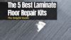 The Best Laminate Floor Repair Kits In Myhomedwelling