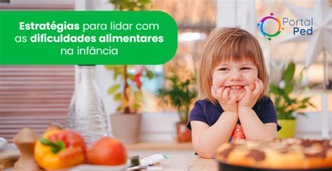 Estratégias Para Lidar Com As Dificuldades Alimentares Na Infância