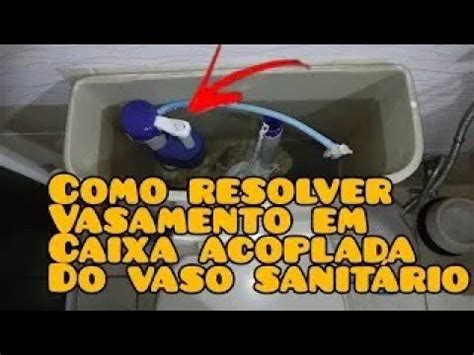 Caixa acoplada do vaso sanitário vazando como resolver YouTube