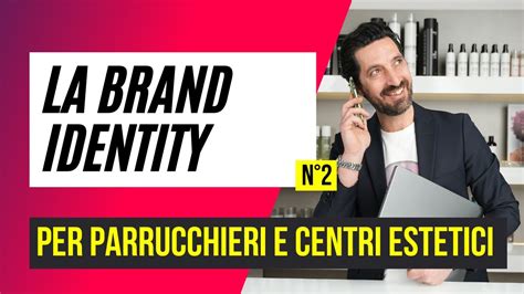 Come Creare Una Brand Identity Unica Per Il Tuo Salone Consigli E