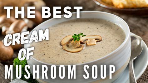 The Perfect Cream Of Mushroom Soup Youtube