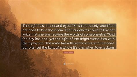 Lemony Snicket Quote: “The night has a thousand eyes,’” Kit said hoarsely, and lifted her head ...