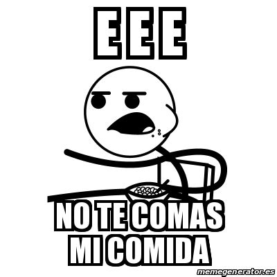 Meme Cereal Guy E E E No Te Comas Mi Comida 21440698