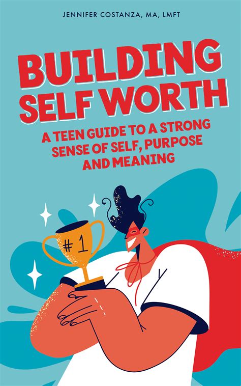 Building Self-Worth: A Teen Guide to a Strong Sense of Self, Purpose ...