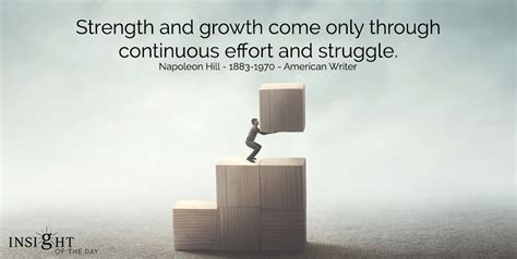 Strength Growth Continuous Effort Struggle Napoleon Hill American Writer