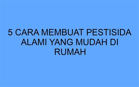 5 Cara Membuat Pestisida Alami Yang Mudah Di Rumah