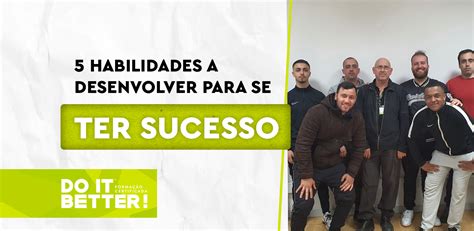 5 Habilidades A Desenvolver Para Se Ter Sucesso Do It Better