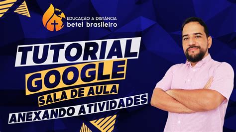 EAD BETEL GOOGLE SALA DE AULA ANEXANDO ATIVIDADES AVALIATIVAS YouTube