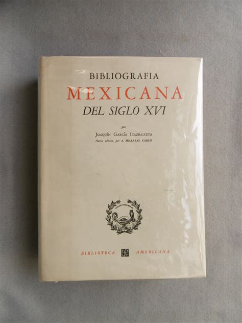 Bibliograf A Mexicana Del Siglo Xvi Cat Logo Razonado De Libros