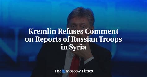 Kremlin Refuses Comment On Reports Of Russian Troops In Syria