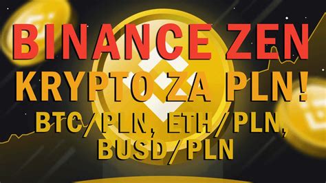 Jak Wp Aci Z Ot Wki Pln Na Binance Przez Zen Jak Kupi Krypto Za