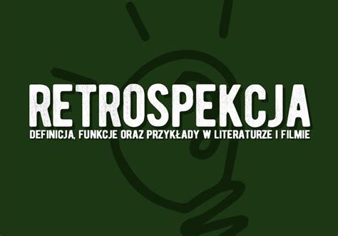 Retrospekcja Co To Jest Definicja I Przyk Ady Retrospekcji