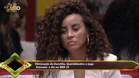 Eliminação de Domitila Queridômetro e jogo famosos o dia no BBB 23