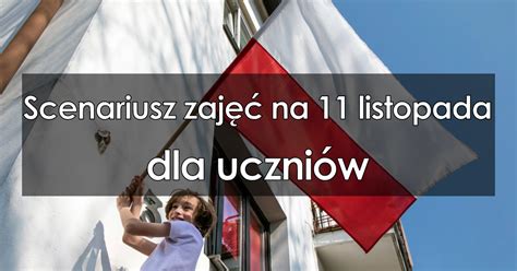 Scenariusz zajęć na 11 listopada dla uczniów szkoły podstawowej