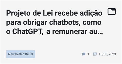 Projeto De Lei Recebe Adi O Para Obrigar Chatbots Como O Chatgpt A