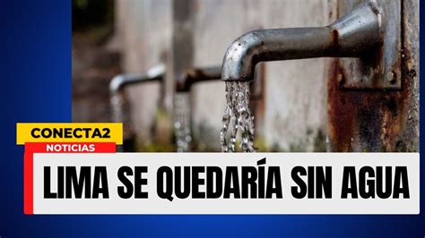 Lima Se Quedar A Sin Agua L Conecta Tv Youtube