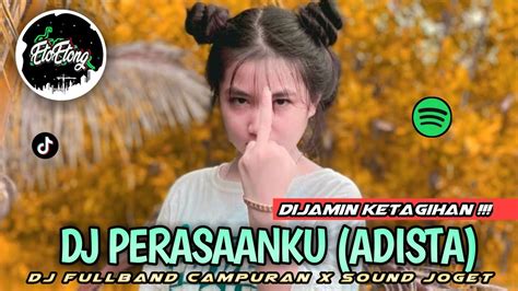 Dj Adista Perasaanku Dj Fullband Campuran Sound Viral Tiktok