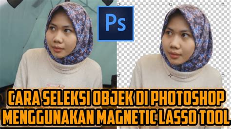 Seleksi Objek Menggunakan Magnetic Lasso Tool Di Photoshop Youtube