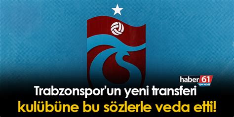 Trabzonspor Un Yeni Transferi Kul B Ne Bu S Zlerle Veda Etti Trabzon