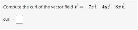 Solved Compute The Curl Of The Vector Field Chegg