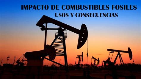 Usos Y Consecuencias De Los Combustibles Fosiles Video Ecologia YouTube