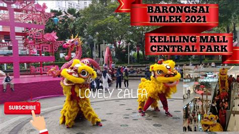 BARONGSAI 2021 KELILING MALL CENTRAL PARK JAKARTA KONG HA HONG JUARA