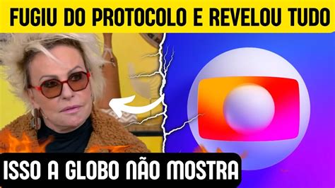 Ao Vivo Ana Maria Braga Quebra Regra Da Tv Globo E Explica O Que