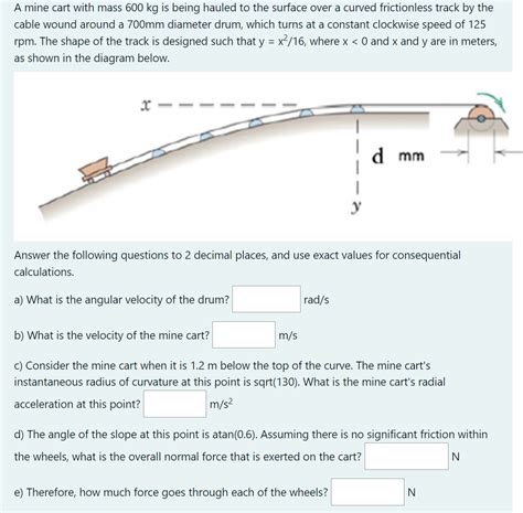 Solved A Mine Cart With Mass 600 Kg Is Being Hauled To The Chegg