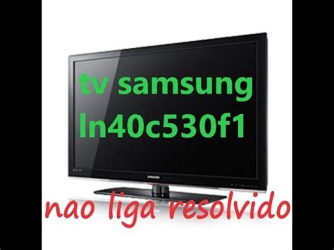 Tv Samsung Ln C F Nao Liga Resolvido Youtube