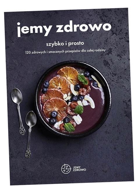 Jemy Zdrowo Szybko I Prosto Zdrowych I Smacznych Przepis W Dla