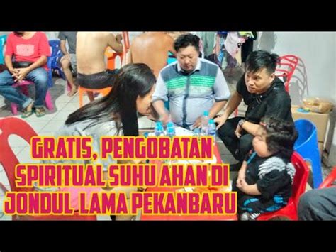 Gratis Pengobatan Spiritual Suhu Ahan Dari Bengkalis Di Jondul Lama