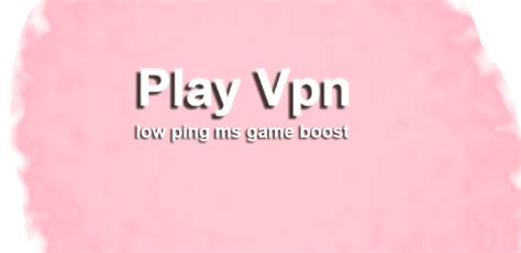 Play Vpn Free:Low Ping ms Game Boost Pubg/FreeFire Android App