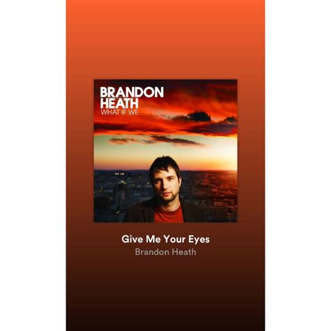 Give Me Your Eyes Brandon Heath Brandon Heath Eyes Heath