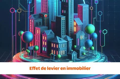 Effet de levier immobilier définition avantages calcul