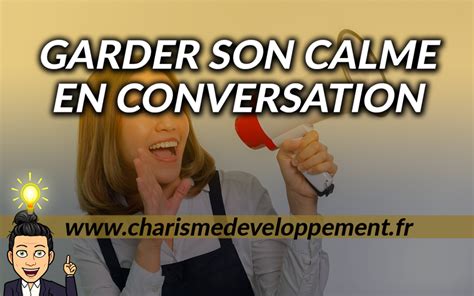 Comment GARDER SON CALME En Conversation 7 Astuces