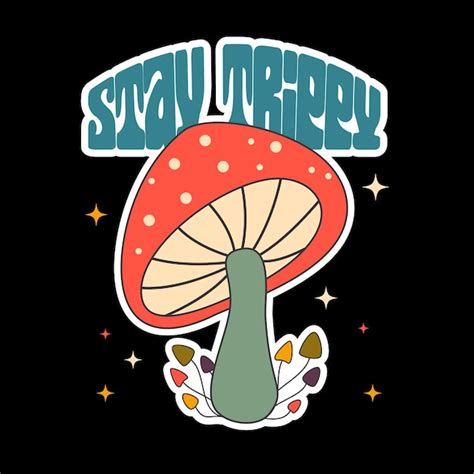 Premium Vector Mushroom Stay Trippy Slogan Groovy Hippie S Sticker