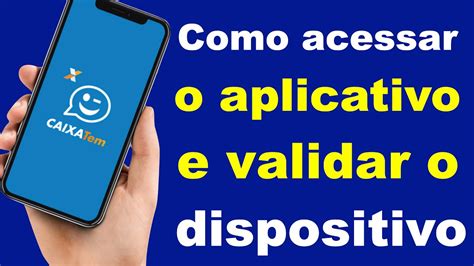 Caixa Tem Como Acessar O Aplicativo E Validar O Dispositivo Youtube