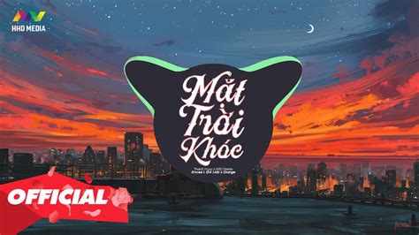 MẶT TRỜI KHÓC EMCEE L DALAB X ORANGE THANH HUYY X HHD REMIX 1